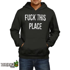 Fuck this place Hoodie