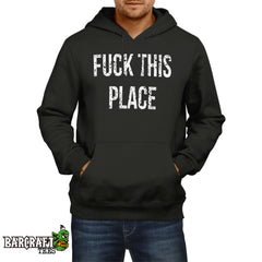 Fuck this place Hoodie - Barcraft